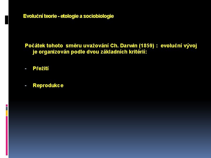 Evoluční teorie - etologie a sociobiologie Počátek tohoto směru uvažování Ch. Darwin (1859) :