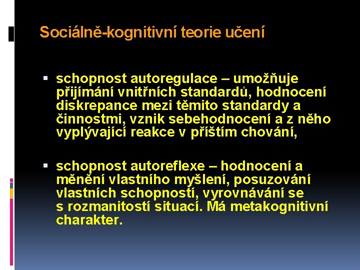 Sociálně-kognitivní teorie učení schopnost autoregulace – umožňuje přijímání vnitřních standardů, hodnocení diskrepance mezi těmito