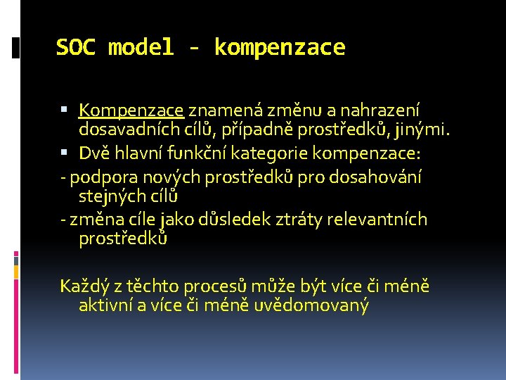 SOC model - kompenzace Kompenzace znamená změnu a nahrazení dosavadních cílů, případně prostředků, jinými.