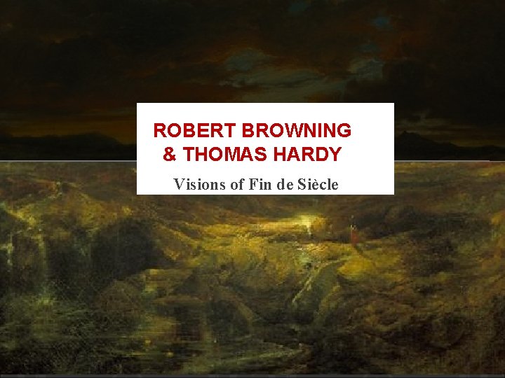 ROBERT BROWNING & THOMAS HARDY Visions of Fin de Siècle 