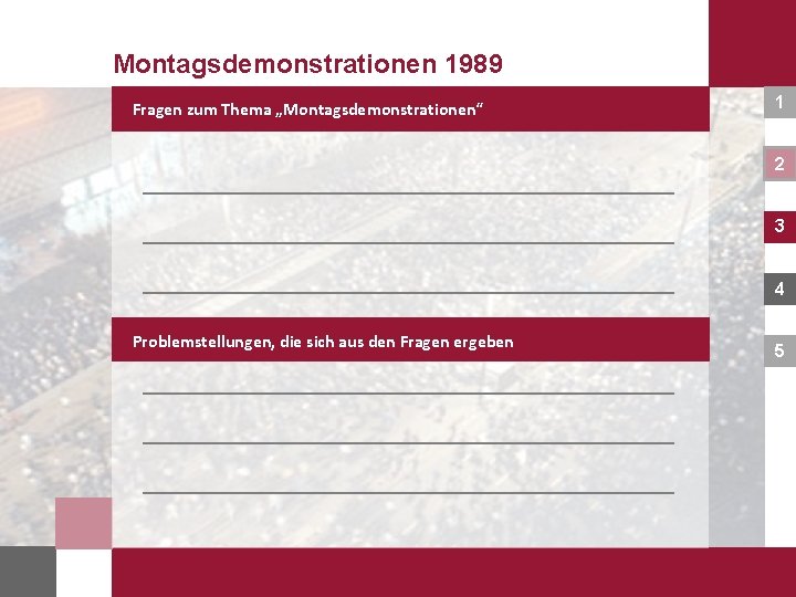 Montagsdemonstrationen 1989 Fragen zum Thema „Montagsdemonstrationen“ 1 2 3 4 Problemstellungen, die sich aus