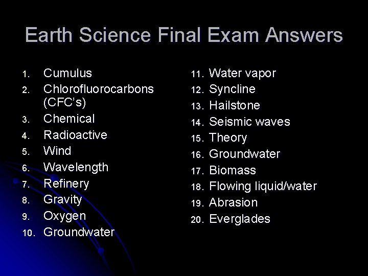 Earth Science Final Exam Answers 1. 2. 3. 4. 5. 6. 7. 8. 9.