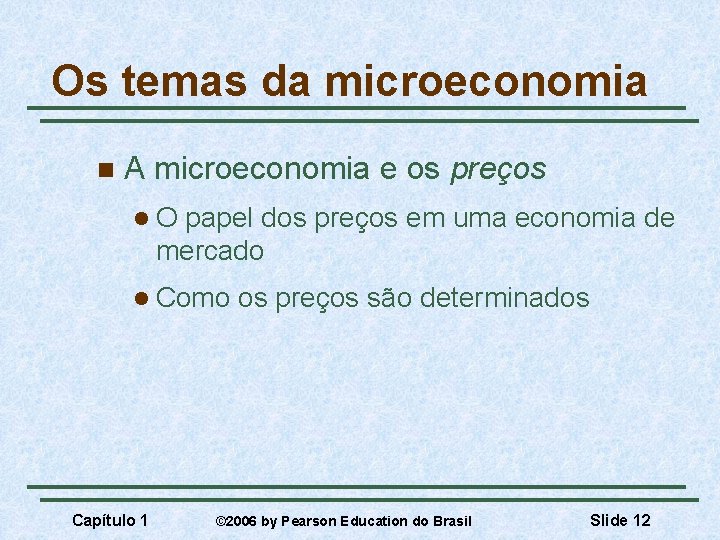 Os temas da microeconomia n A microeconomia e os preços l. O papel dos