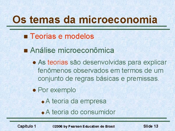 Os temas da microeconomia n Teorias e modelos n Análise microeconômica l As teorias