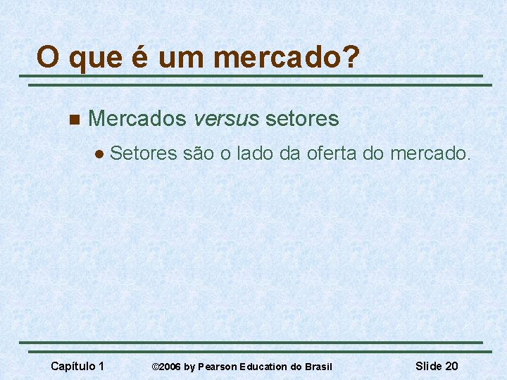 O que é um mercado? n Mercados versus setores l Capítulo 1 Setores são