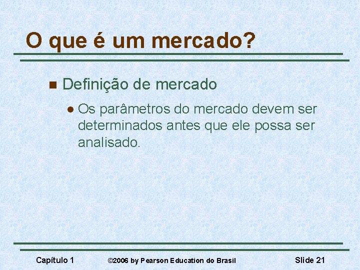 O que é um mercado? n Definição de mercado l Capítulo 1 Os parâmetros