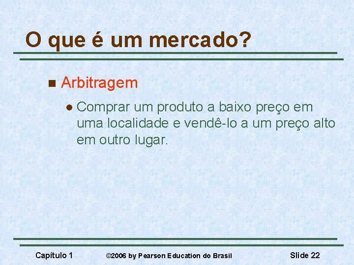 O que é um mercado? n Arbitragem l Capítulo 1 Comprar um produto a