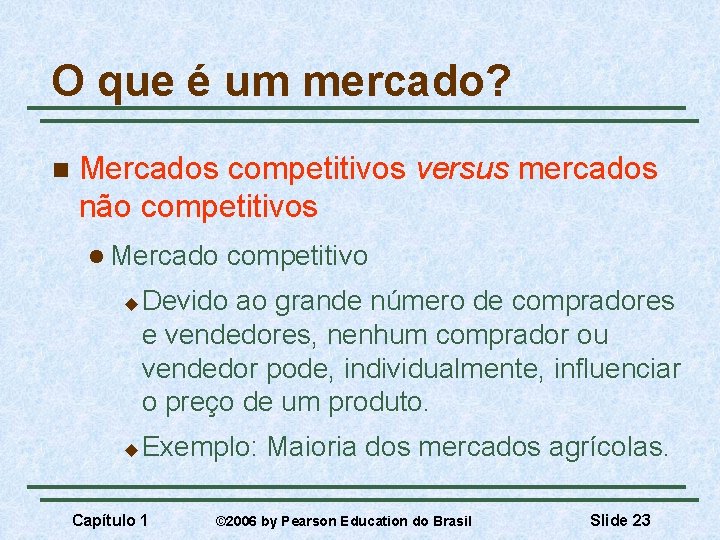 O que é um mercado? n Mercados competitivos versus mercados não competitivos l Mercado