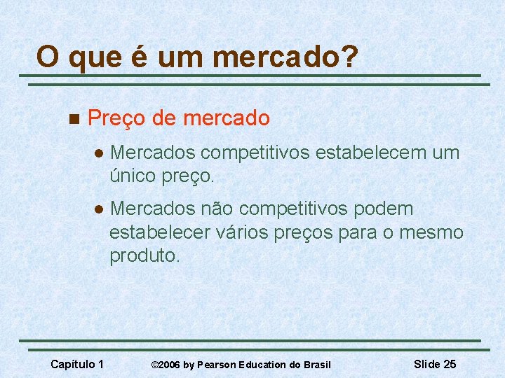 O que é um mercado? n Preço de mercado l Mercados competitivos estabelecem um