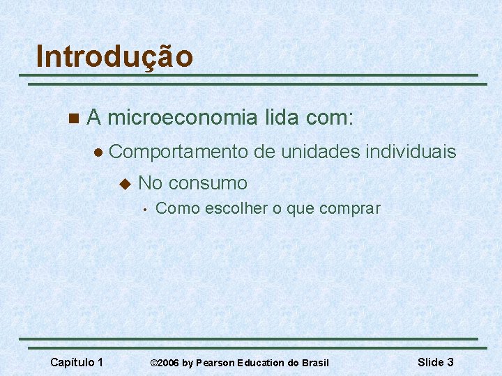 Introdução n A microeconomia lida com: l Comportamento de unidades individuais u No consumo