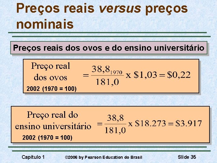Preços reais versus preços nominais Preços reais dos ovos e do ensino universitário Preço