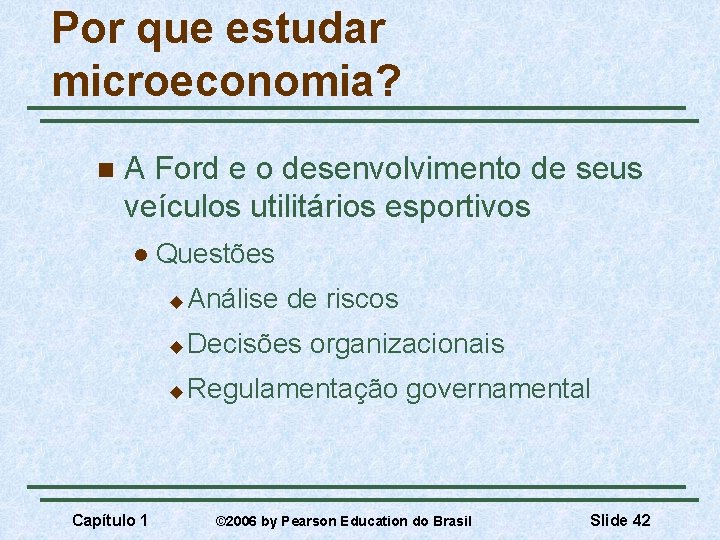 Por que estudar microeconomia? n A Ford e o desenvolvimento de seus veículos utilitários