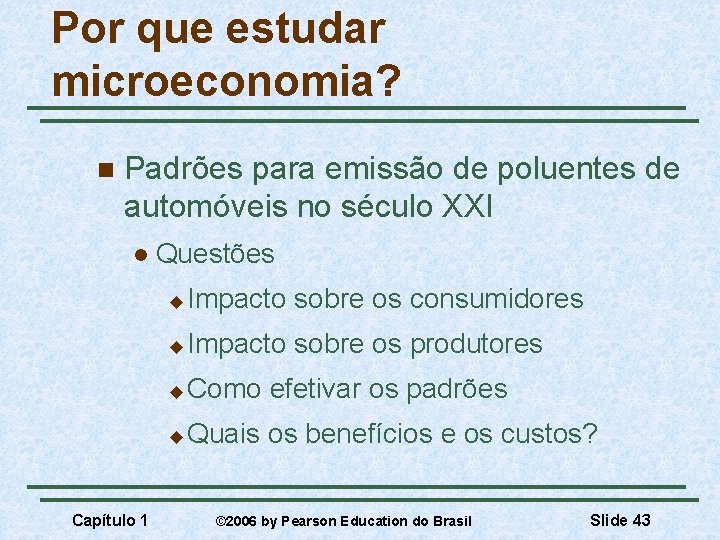 Por que estudar microeconomia? n Padrões para emissão de poluentes de automóveis no século