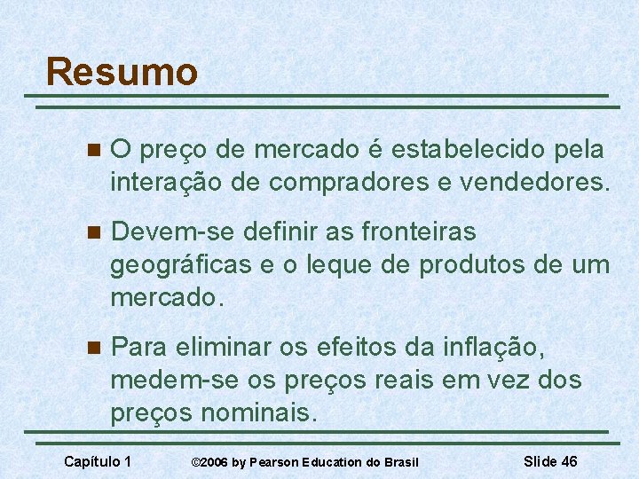 Resumo n O preço de mercado é estabelecido pela interação de compradores e vendedores.