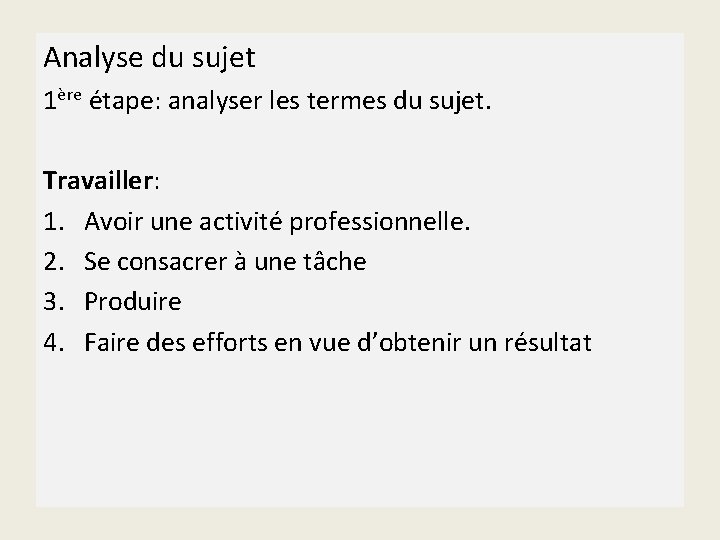 Analyse du sujet 1ère étape: analyser les termes du sujet. Travailler: 1. Avoir une