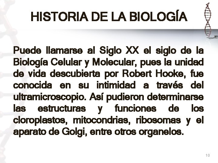 HISTORIA DE LA BIOLOGÍA Puede llamarse al Siglo XX el siglo de la Biología