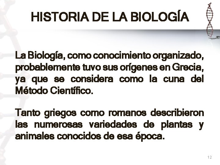 HISTORIA DE LA BIOLOGÍA La Biología, como conocimiento organizado, probablemente tuvo sus orígenes en