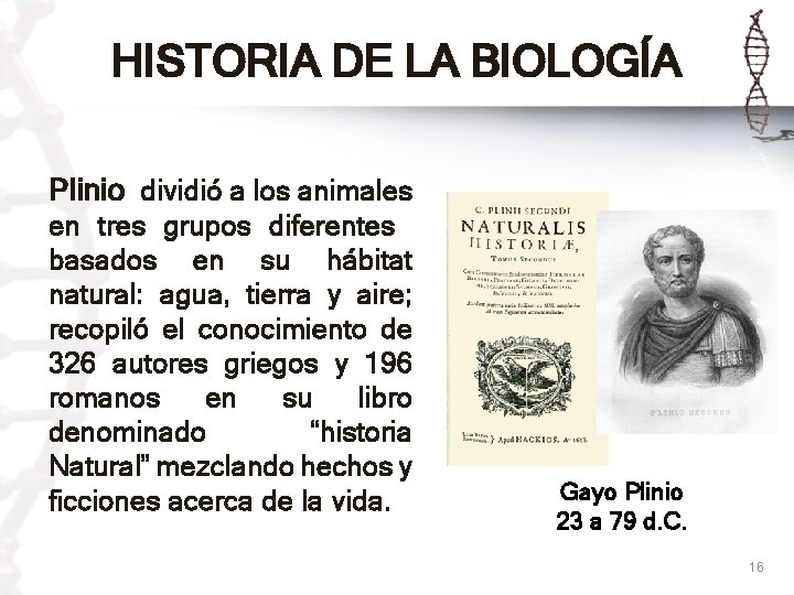 HISTORIA DE LA BIOLOGÍA Plinio dividió a los animales en tres grupos diferentes basados