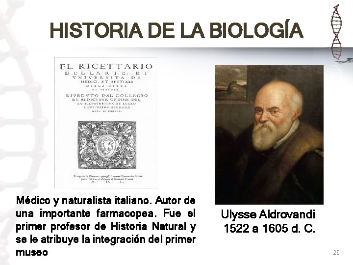 HISTORIA DE LA BIOLOGÍA Médico y naturalista italiano. Autor de una importante farmacopea. Fue