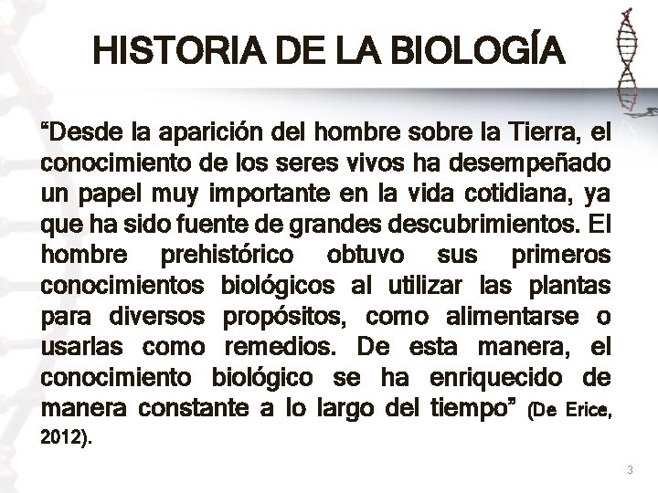 HISTORIA DE LA BIOLOGÍA “Desde la aparición del hombre sobre la Tierra, el conocimiento