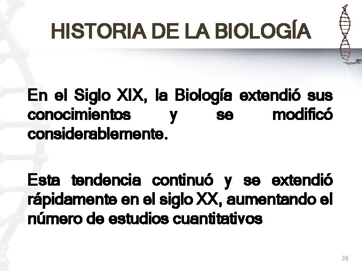 HISTORIA DE LA BIOLOGÍA En el Siglo XIX, la Biología extendió sus conocimientos y