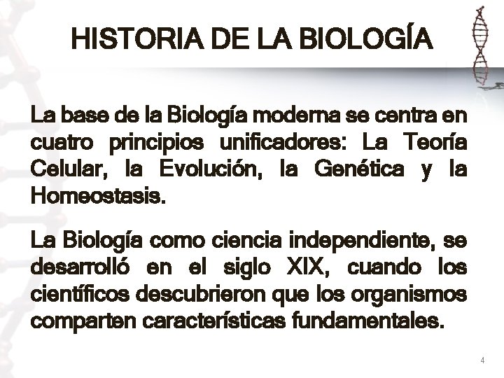 HISTORIA DE LA BIOLOGÍA La base de la Biología moderna se centra en cuatro