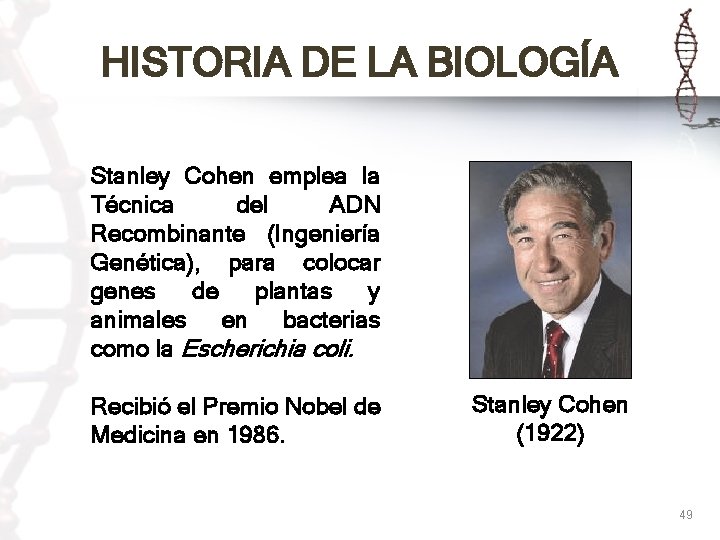 HISTORIA DE LA BIOLOGÍA Stanley Cohen emplea la Técnica del ADN Recombinante (Ingeniería Genética),