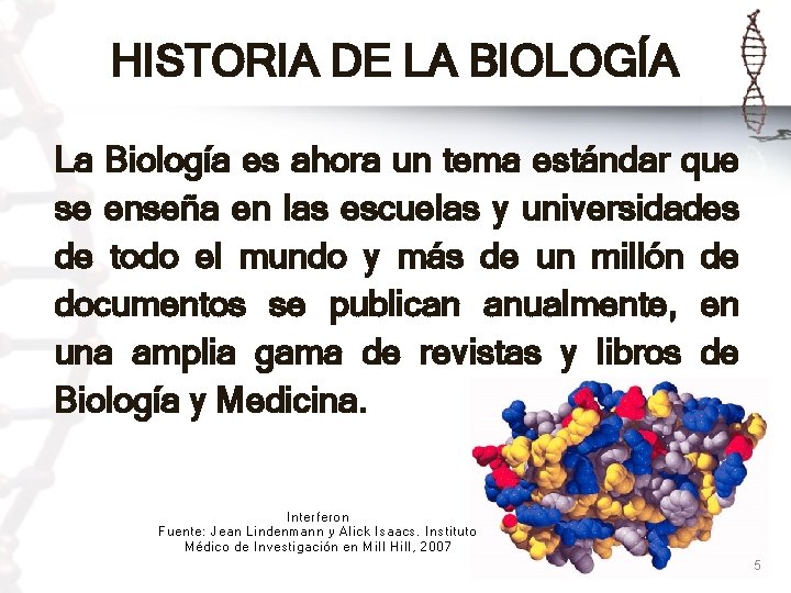 HISTORIA DE LA BIOLOGÍA La Biología es ahora un tema estándar que se enseña