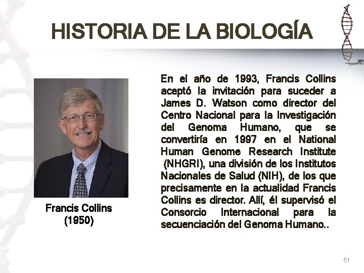 HISTORIA DE LA BIOLOGÍA Francis Collins (1950) En el año de 1993, Francis Collins