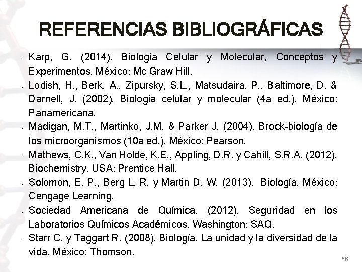 REFERENCIAS BIBLIOGRÁFICAS • • Karp, G. (2014). Biología Celular y Molecular, Conceptos y Experimentos.