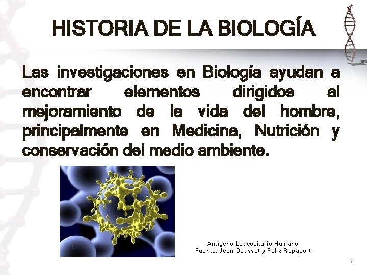 HISTORIA DE LA BIOLOGÍA Las investigaciones en Biología ayudan a encontrar elementos dirigidos al