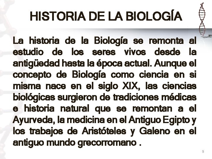 HISTORIA DE LA BIOLOGÍA La historia de la Biología se remonta al estudio de