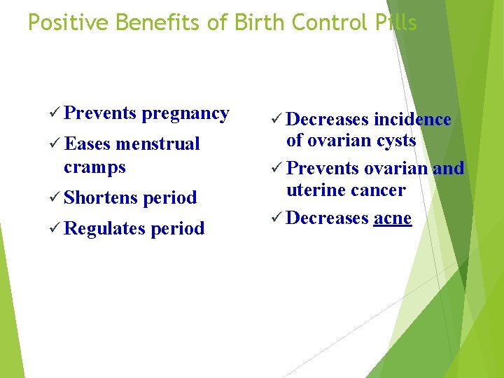 Positive Benefits of Birth Control Pills ü Prevents pregnancy ü Eases menstrual cramps ü