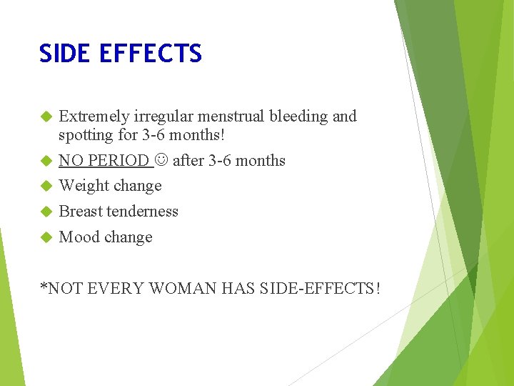 SIDE EFFECTS Extremely irregular menstrual bleeding and spotting for 3 -6 months! NO PERIOD