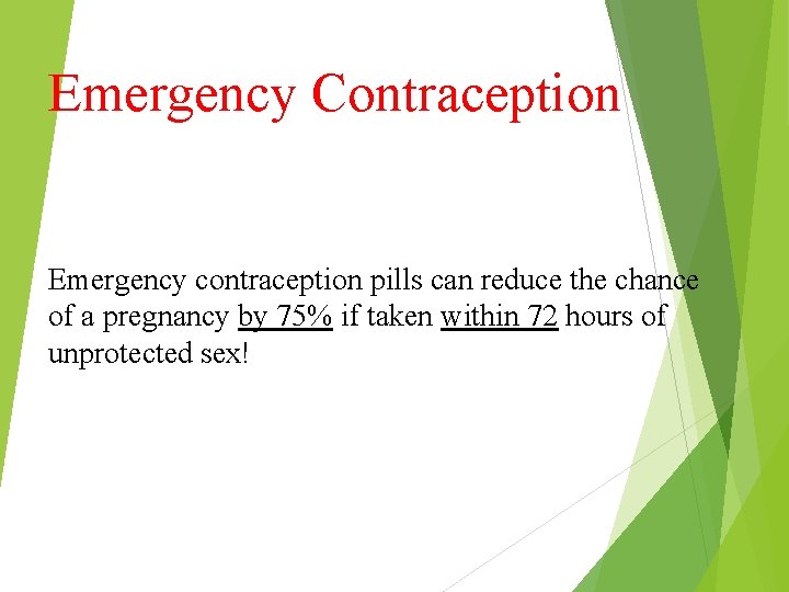 Emergency Contraception Emergency contraception pills can reduce the chance of a pregnancy by 75%