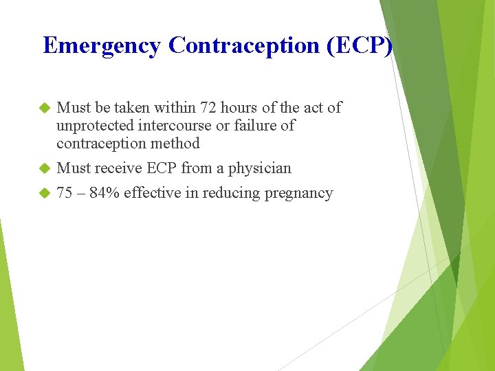 Emergency Contraception (ECP) Must be taken within 72 hours of the act of unprotected