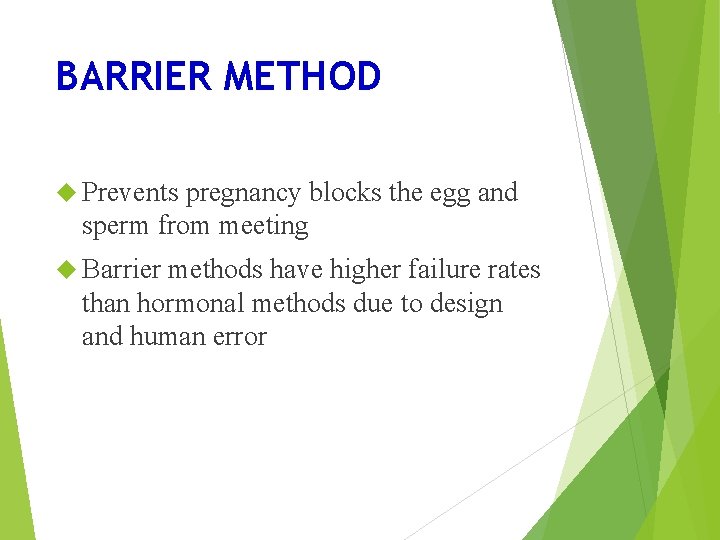 BARRIER METHOD Prevents pregnancy blocks the egg and sperm from meeting Barrier methods have