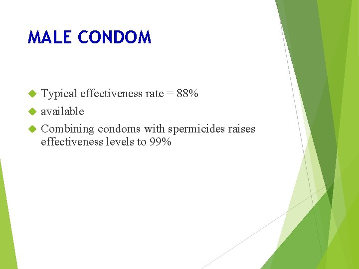 MALE CONDOM Typical effectiveness rate = 88% available Combining condoms with spermicides raises effectiveness