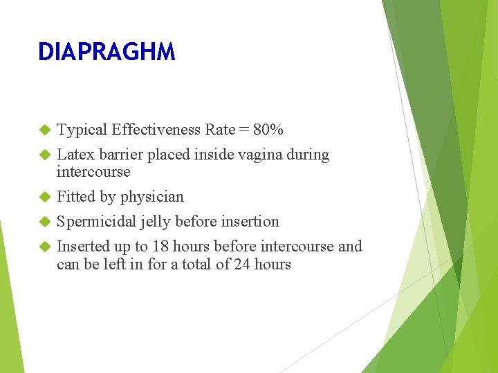 DIAPRAGHM Typical Effectiveness Rate = 80% Latex barrier placed inside vagina during intercourse Fitted