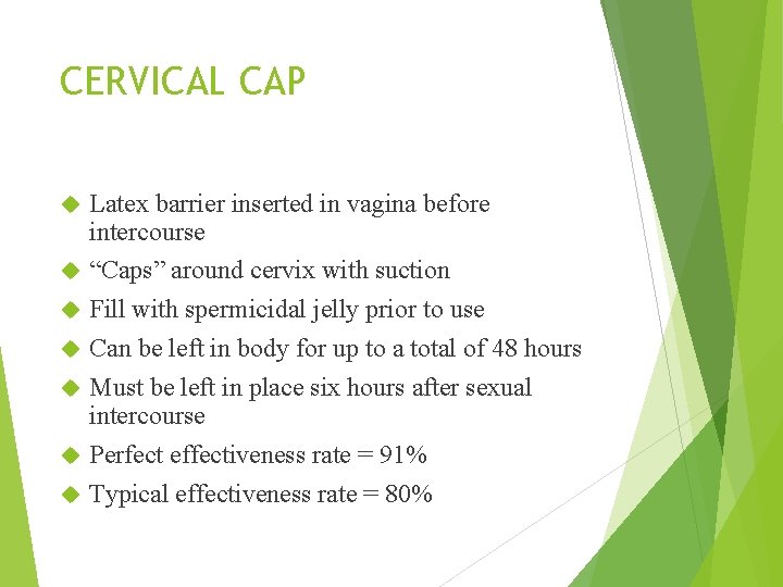 CERVICAL CAP Latex barrier inserted in vagina before intercourse “Caps” around cervix with suction