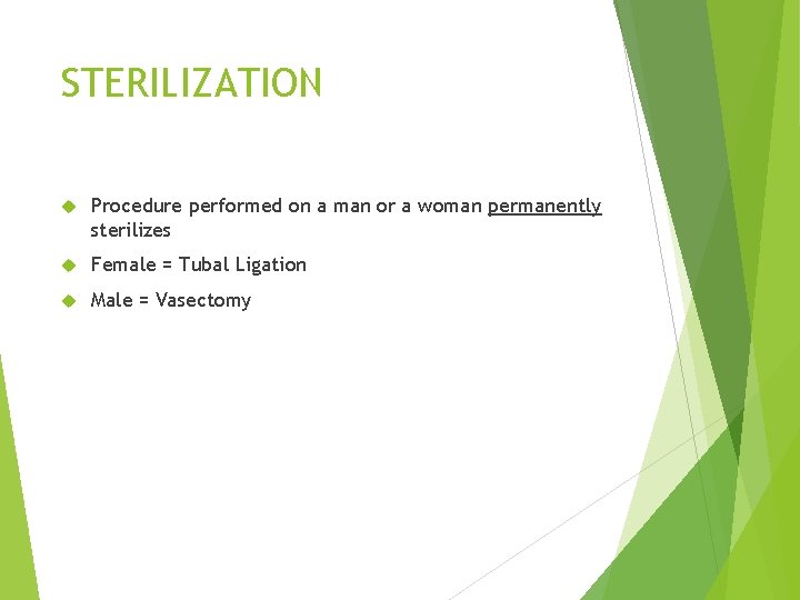 STERILIZATION Procedure performed on a man or a woman permanently sterilizes Female = Tubal