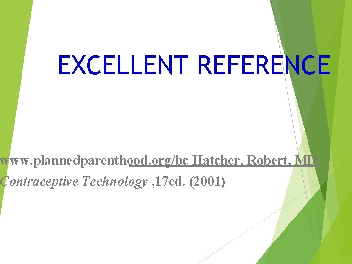 EXCELLENT REFERENCE : www. plannedparenthood. org/bc Hatcher, Robert, MD Contraceptive Technology , 17 ed.