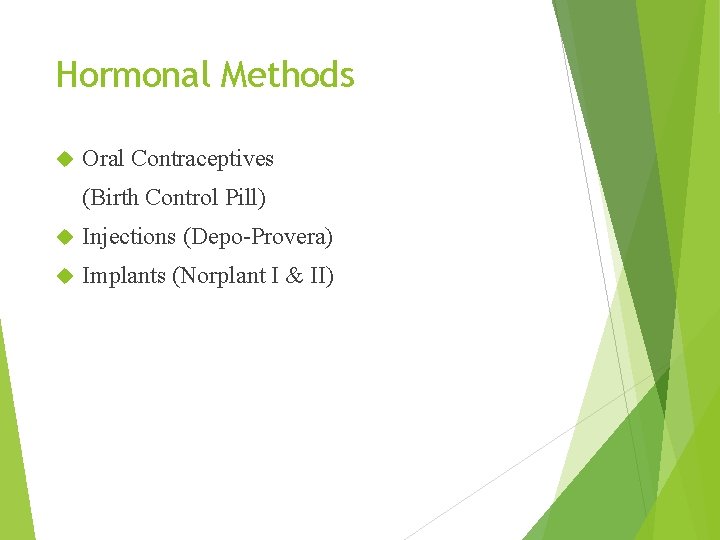 Hormonal Methods Oral Contraceptives (Birth Control Pill) Injections (Depo-Provera) Implants (Norplant I & II)