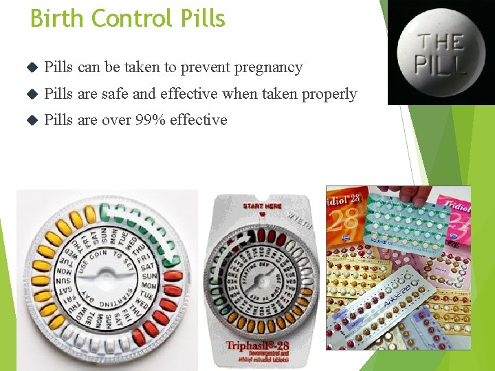 Birth Control Pills can be taken to prevent pregnancy Pills are safe and effective