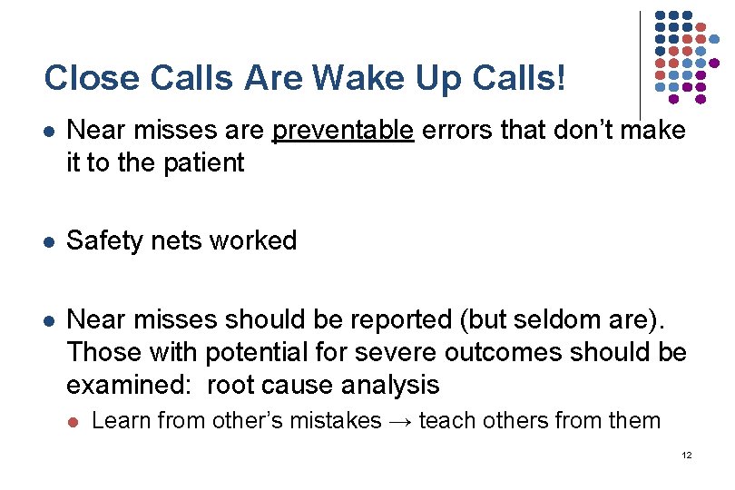 Close Calls Are Wake Up Calls! l Near misses are preventable errors that don’t