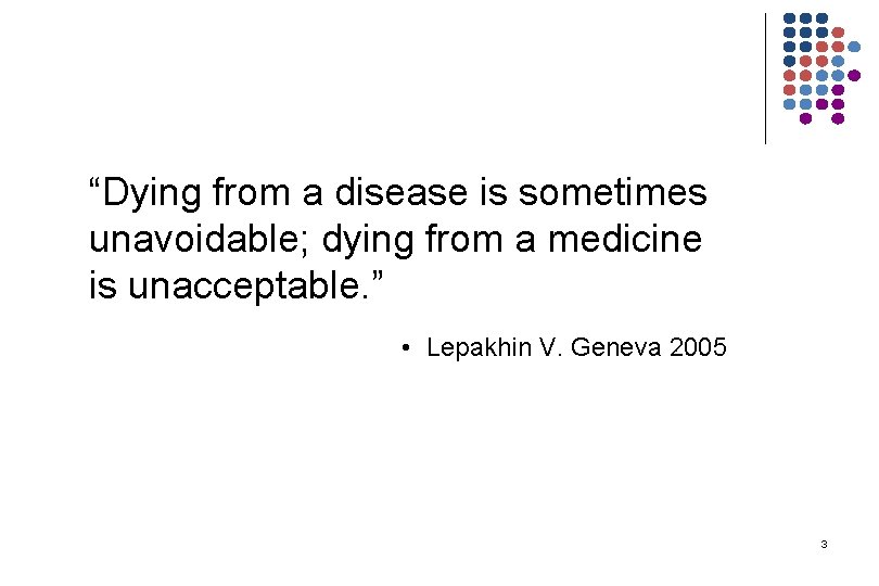 “Dying from a disease is sometimes unavoidable; dying from a medicine is unacceptable. ”