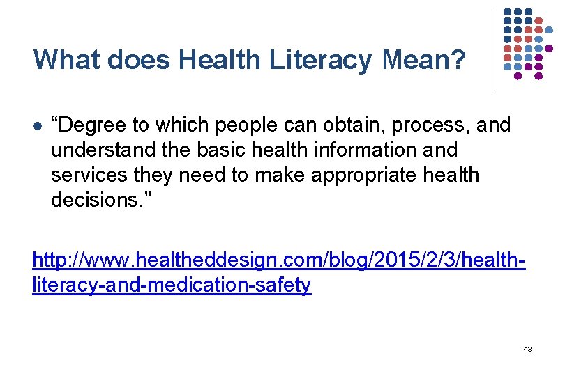 What does Health Literacy Mean? l “Degree to which people can obtain, process, and