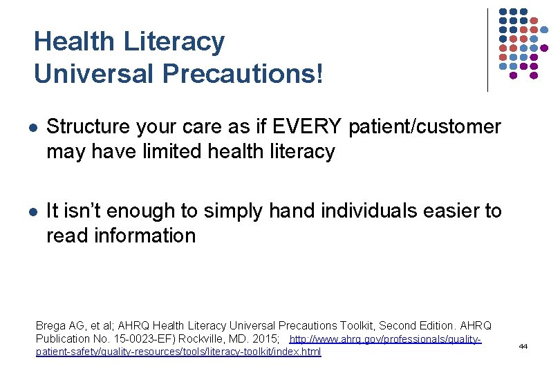 Health Literacy Universal Precautions! l Structure your care as if EVERY patient/customer may have