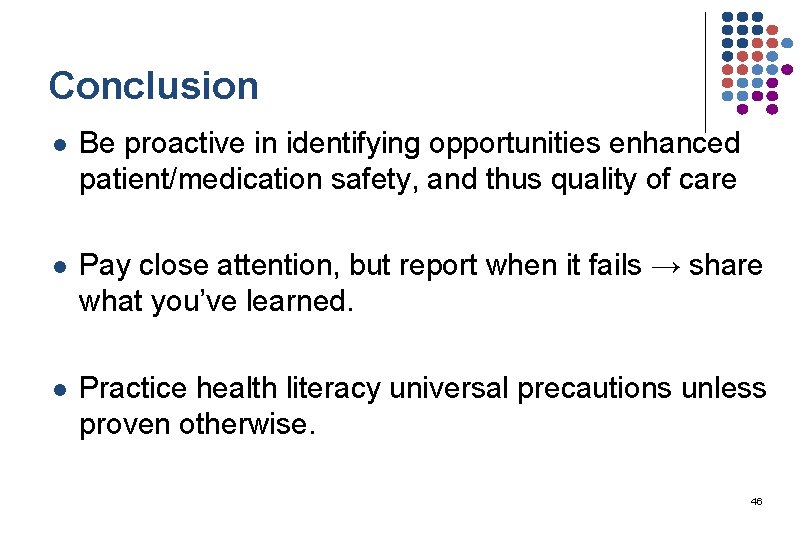 Conclusion l Be proactive in identifying opportunities enhanced patient/medication safety, and thus quality of
