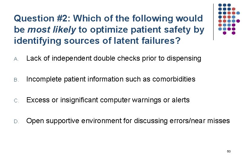 Question #2: Which of the following would be most likely to optimize patient safety